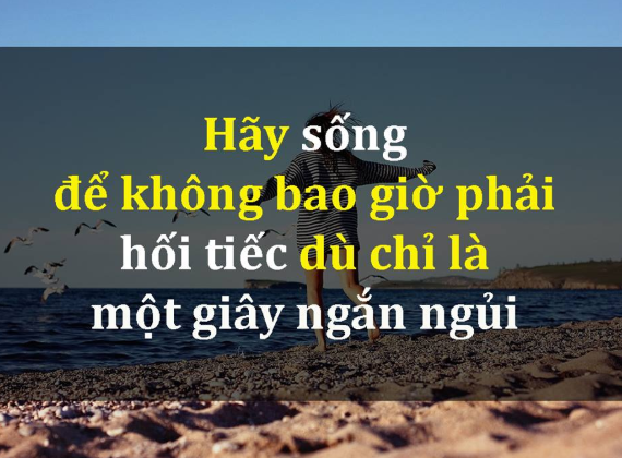 Hãy sống hết mình để không bao giờ phải hối tiếc